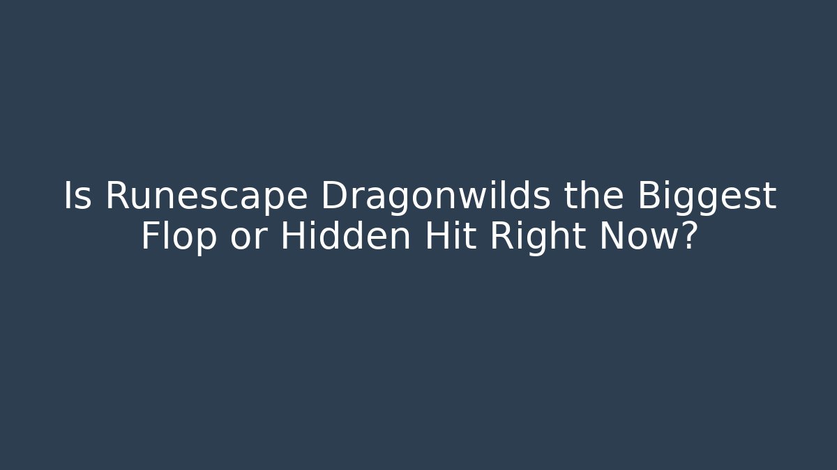 Is Runescape Dragonwilds the Biggest Flop or Hidden Hit Right Now?