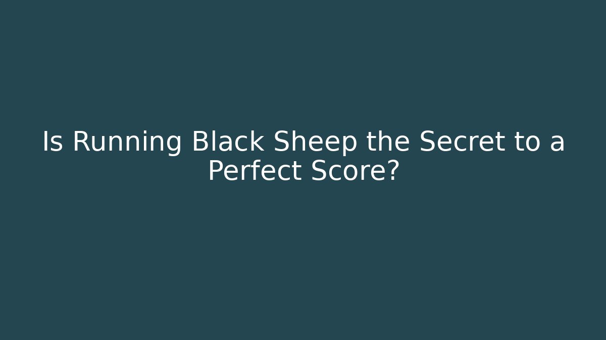 Is Running Black Sheep the Secret to a Perfect Score?