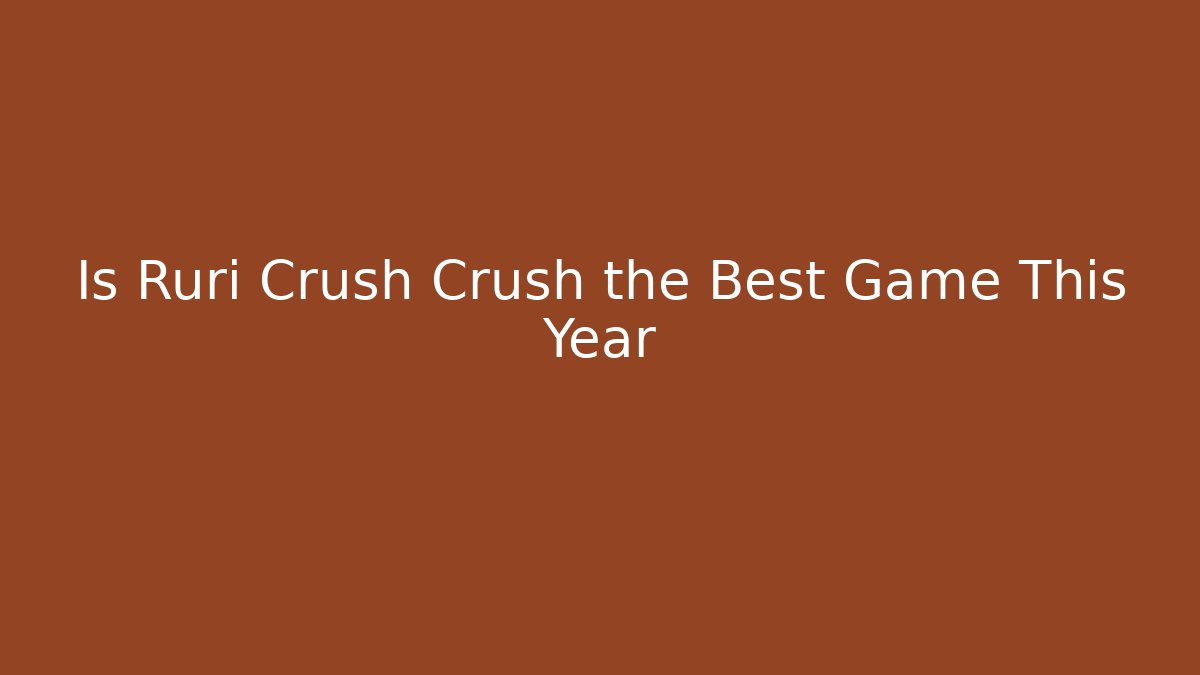 Is Ruri Crush Crush the Best Game This Year