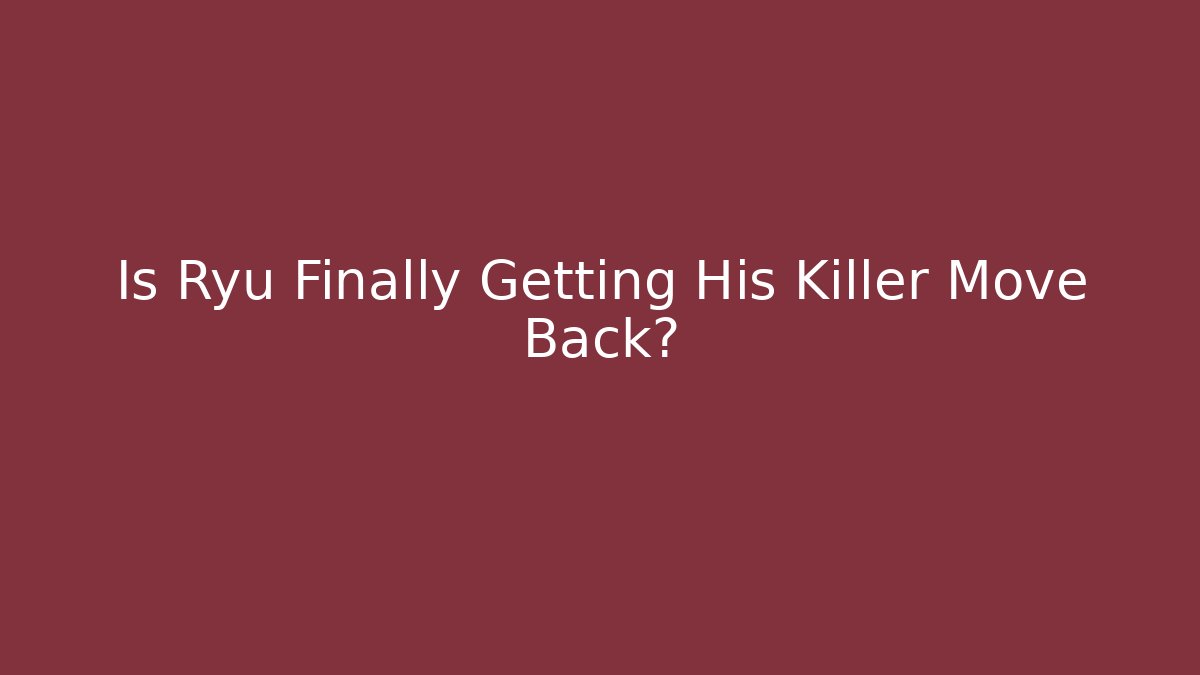 Is Ryu Finally Getting His Killer Move Back? - Critter Realm
