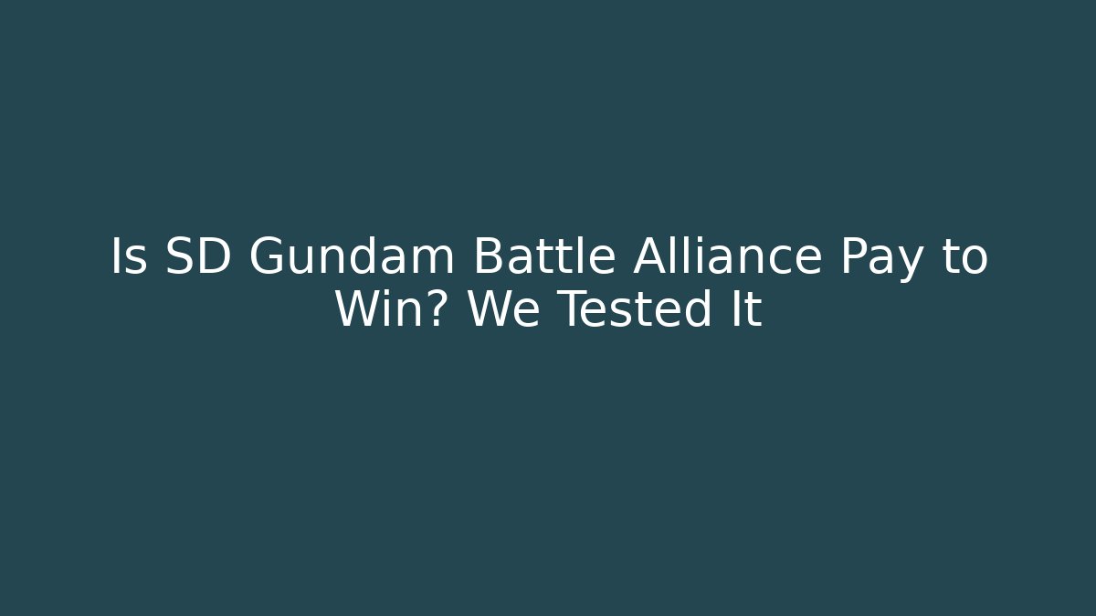 Is SD Gundam Battle Alliance Pay to Win? We Tested It
