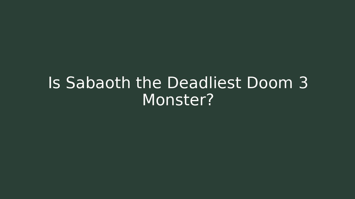 Is Sabaoth the Deadliest Doom 3 Monster? - Critter Realm