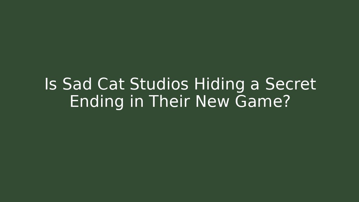 Is Sad Cat Studios Hiding a Secret Ending in Their New Game?