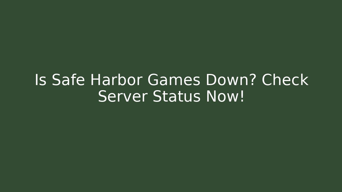 Is Safe Harbor Games Down? Check Server Status Now!