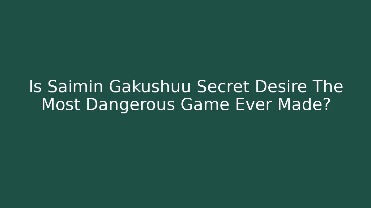 Is Saimin Gakushuu Secret Desire The Most Dangerous Game Ever Made?