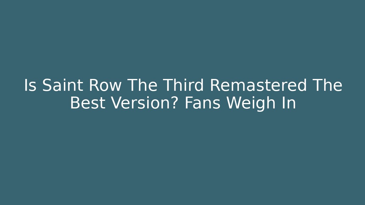 Is Saint Row The Third Remastered The Best Version? Fans Weigh In