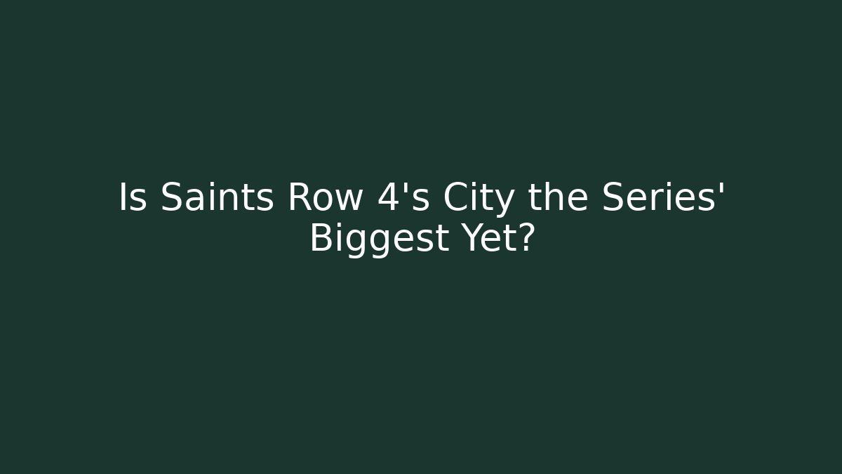 Is Saints Row 4's City the Series' Biggest Yet?