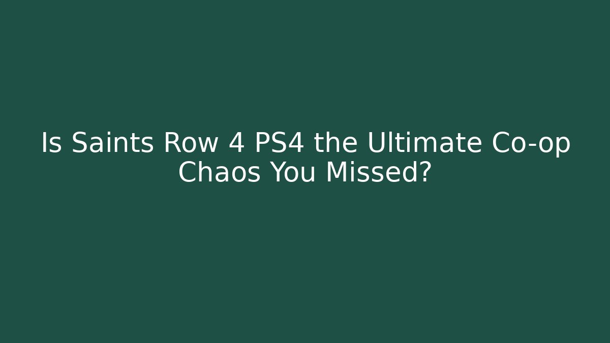 Is Saints Row 4 PS4 the Ultimate Co-op Chaos You Missed?