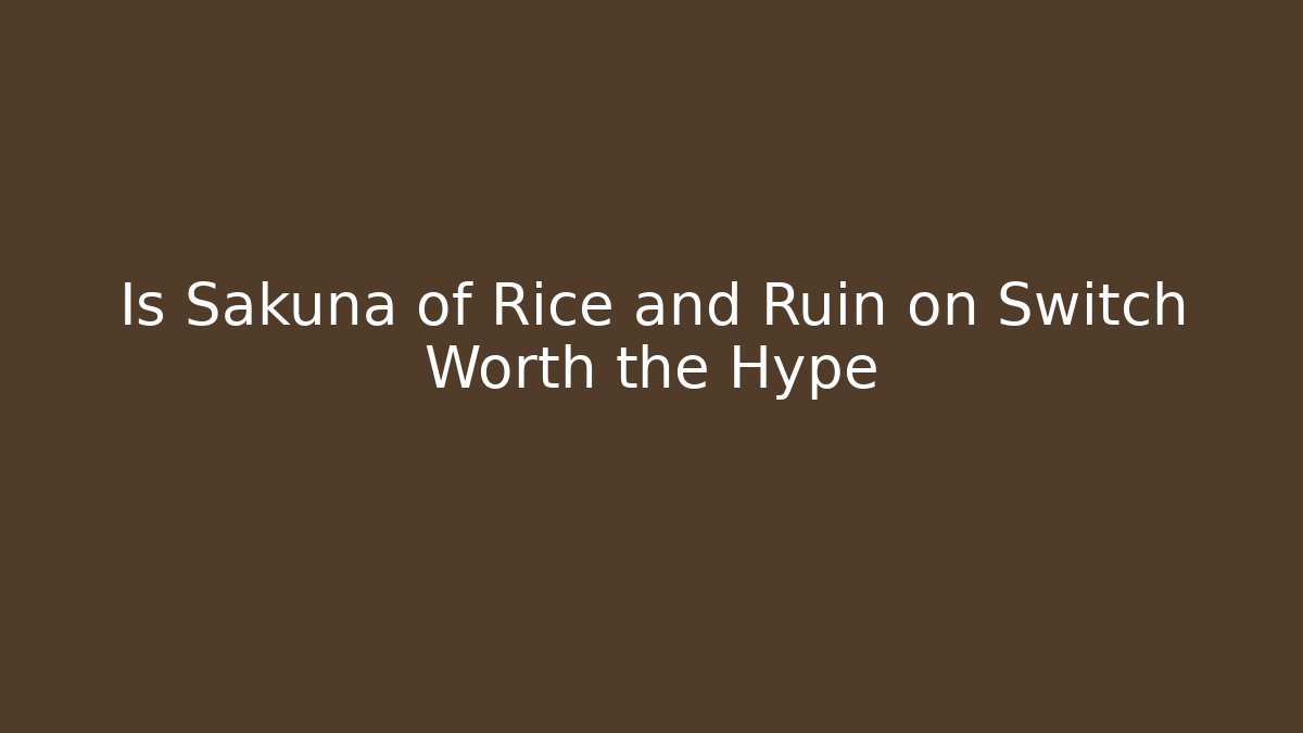 Is Sakuna of Rice and Ruin on Switch Worth the Hype