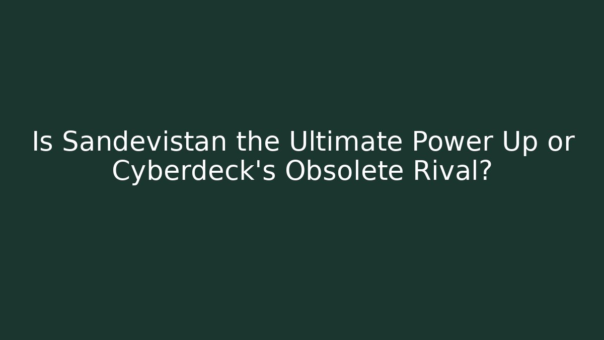 Is Sandevistan the Ultimate Power Up or Cyberdeck's Obsolete Rival?