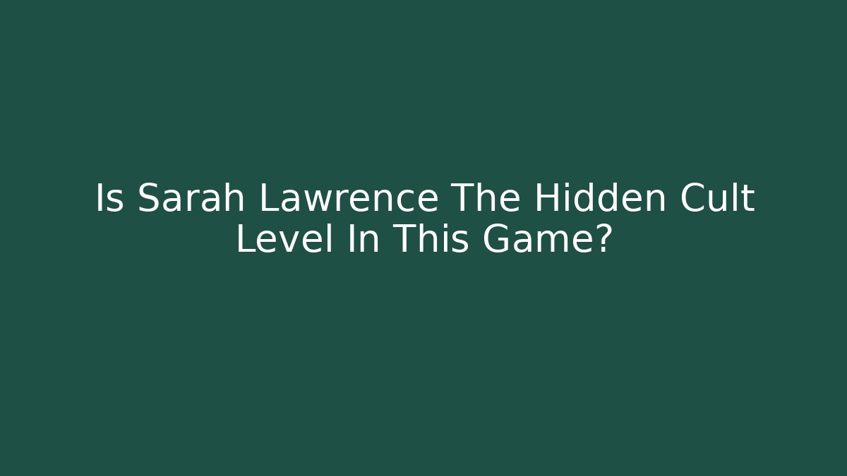 Is Sarah Lawrence The Hidden Cult Level In This Game?