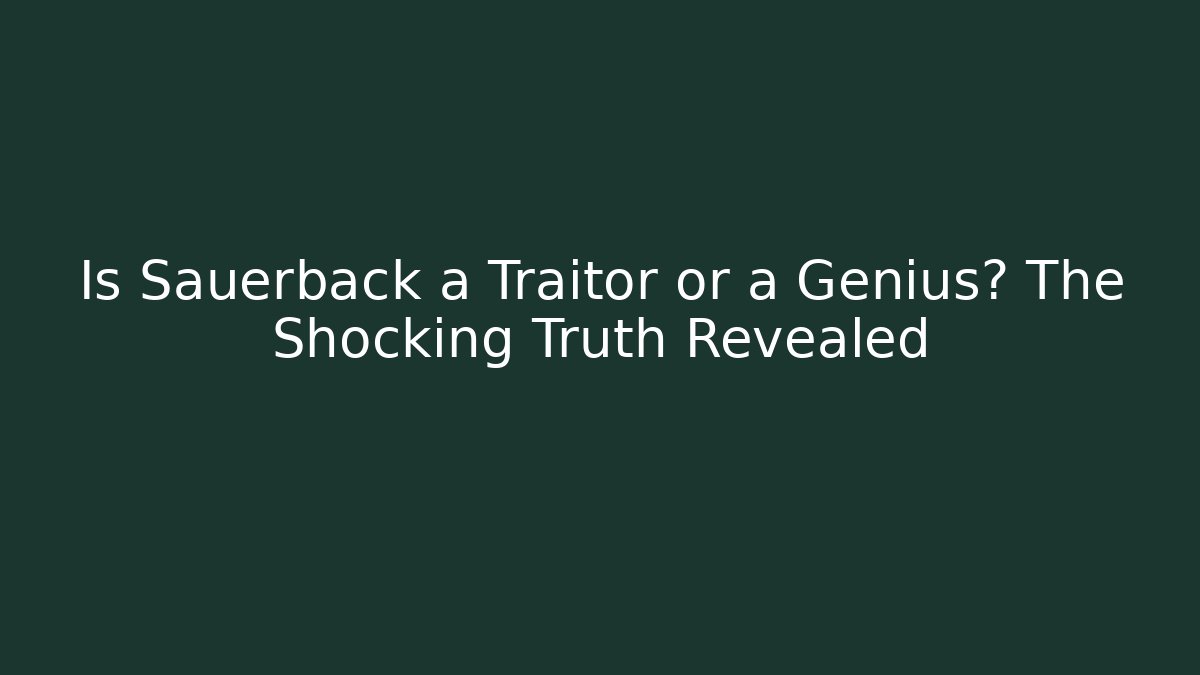 Is Sauerback a Traitor or a Genius? The Shocking Truth Revealed - Critter Realm