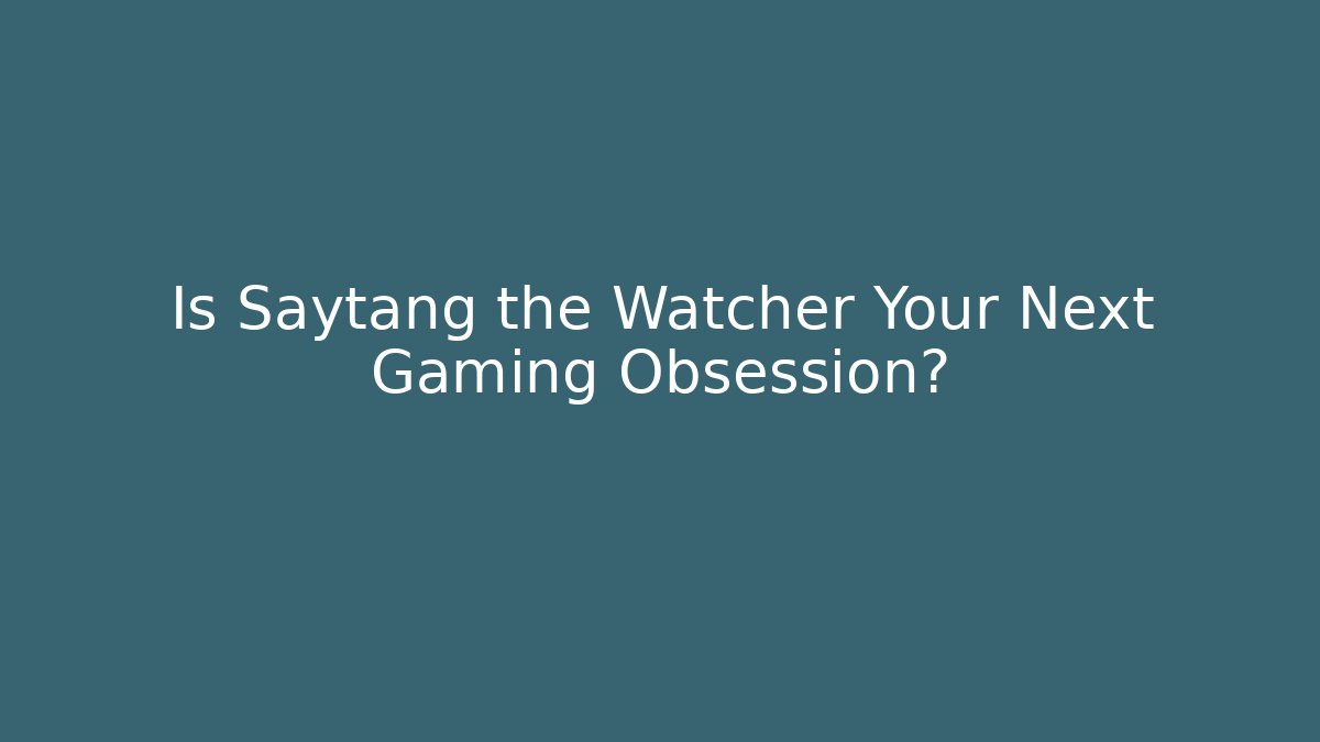 Is Saytang the Watcher Your Next Gaming Obsession? - Critter Realm