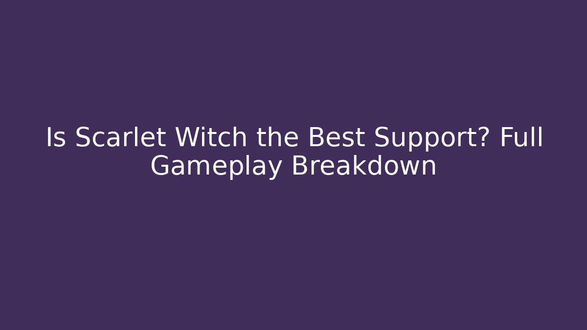 Is Scarlet Witch the Best Support? Full Gameplay Breakdown