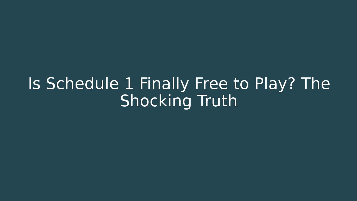Is Schedule 1 Finally Free to Play? The Shocking Truth - Critter Realm