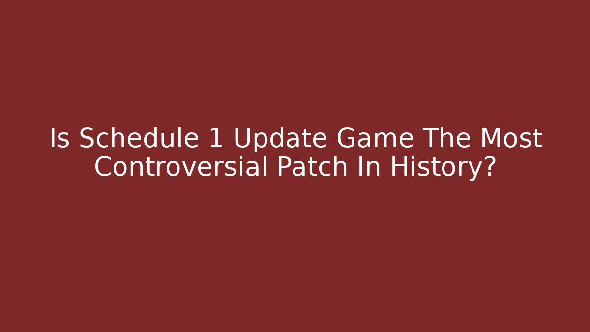 Is Schedule 1 Update Game The Most Controversial Patch In History?