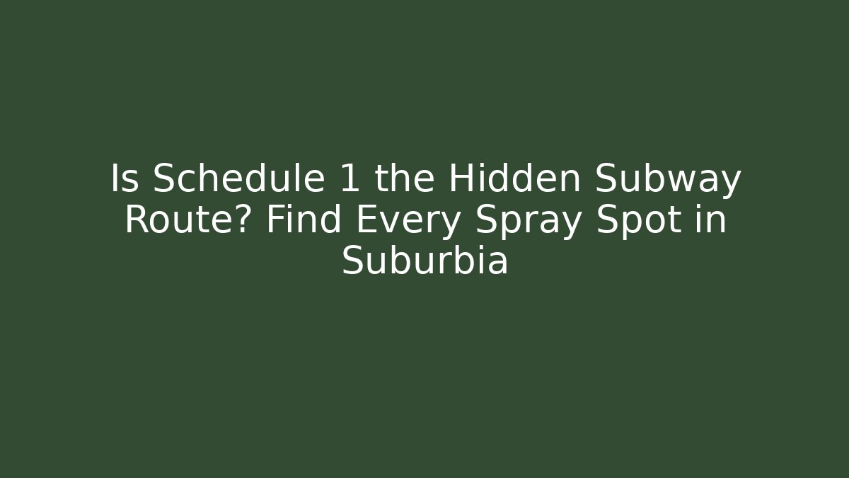 Is Schedule 1 the Hidden Subway Route? Find Every Spray Spot in Suburbia