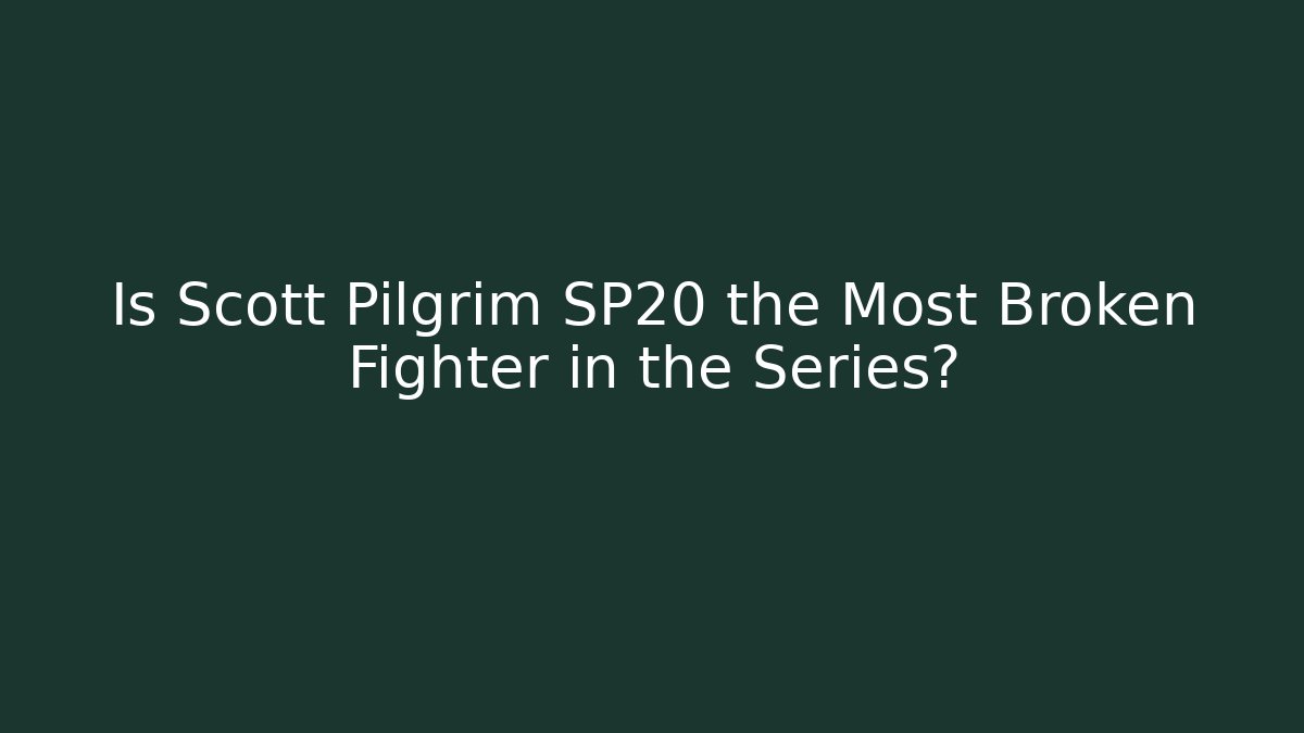 Is Scott Pilgrim SP20 the Most Broken Fighter in the Series?