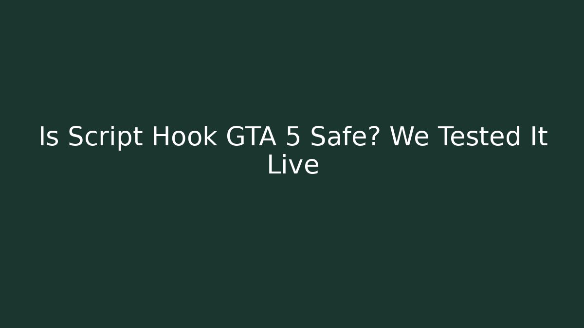 Is Script Hook GTA 5 Safe? We Tested It Live