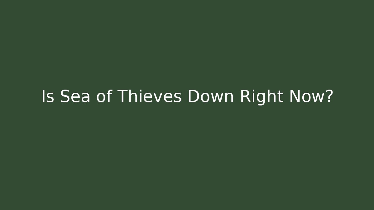 Is Sea of Thieves Down Right Now? - Critter Realm