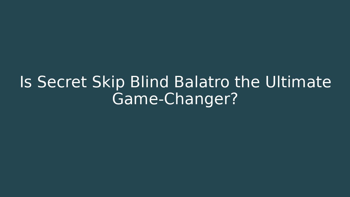 Is Secret Skip Blind Balatro the Ultimate Game-Changer?