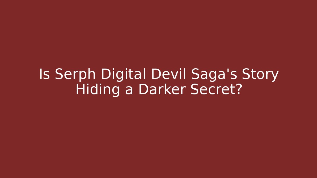 Is Serph Digital Devil Saga's Story Hiding a Darker Secret?