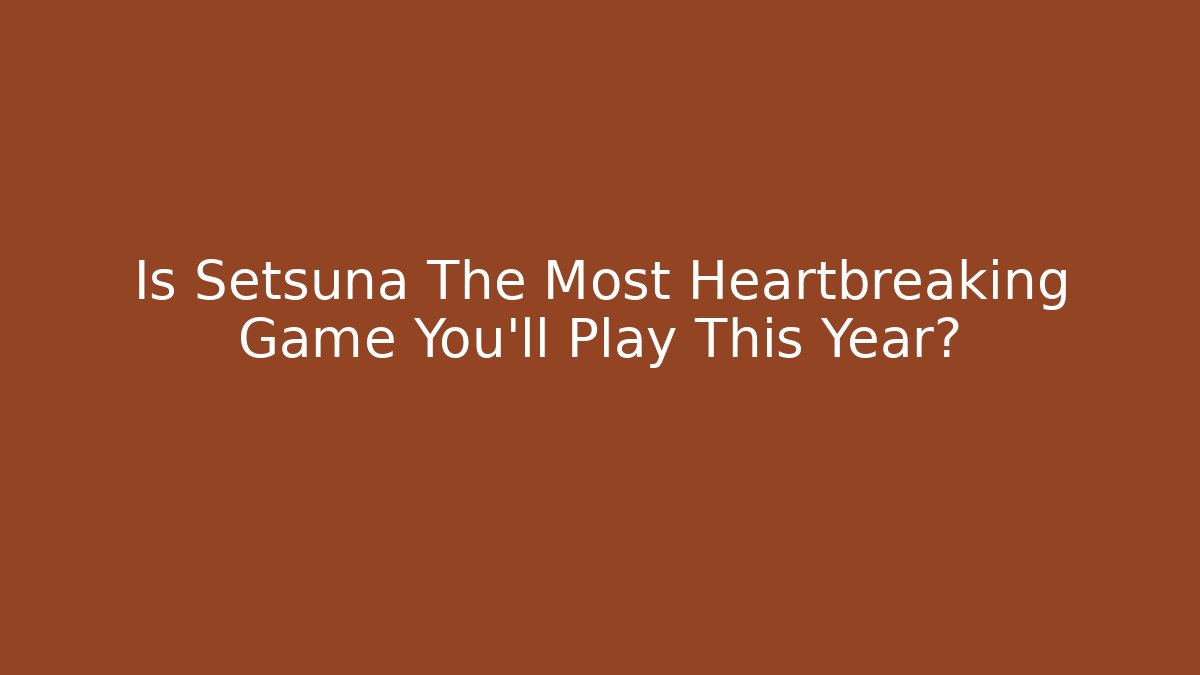Is Setsuna The Most Heartbreaking Game You'll Play This Year?
