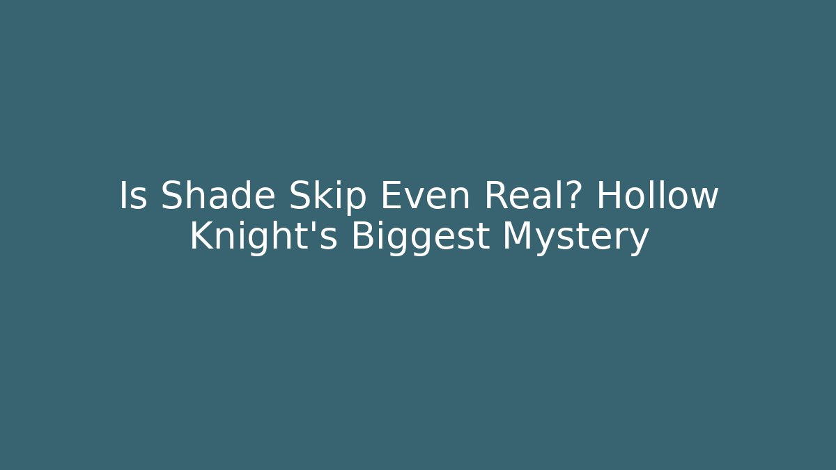 Is Shade Skip Even Real? Hollow Knight's Biggest Mystery