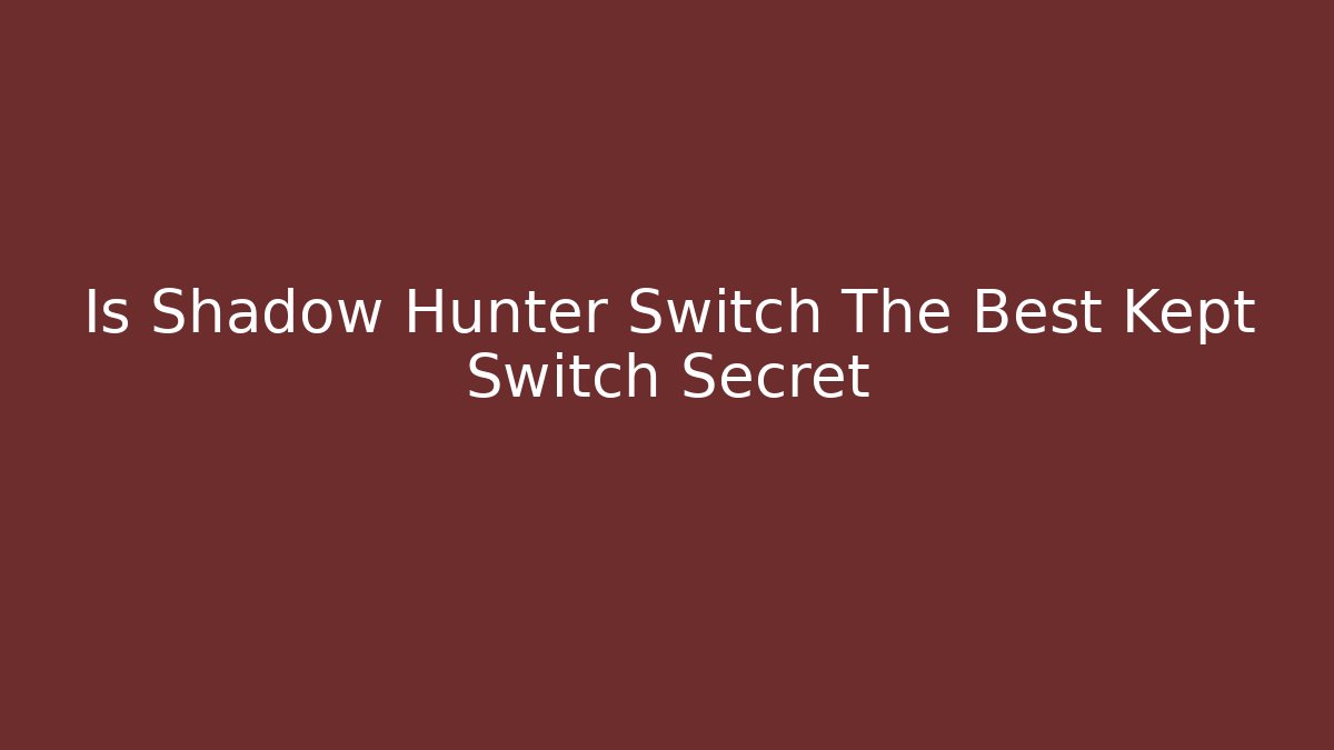 Is Shadow Hunter Switch The Best Kept Switch Secret - Critter Realm