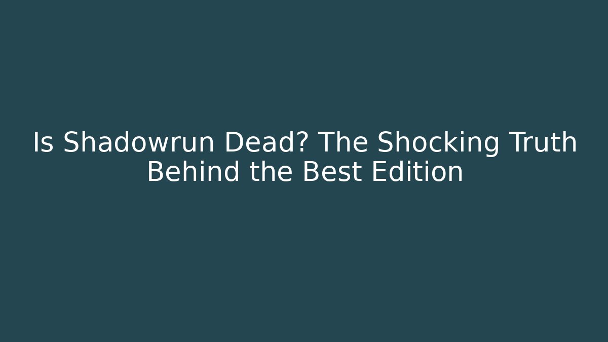 Is Shadowrun Dead? The Shocking Truth Behind the Best Edition - Critter Realm