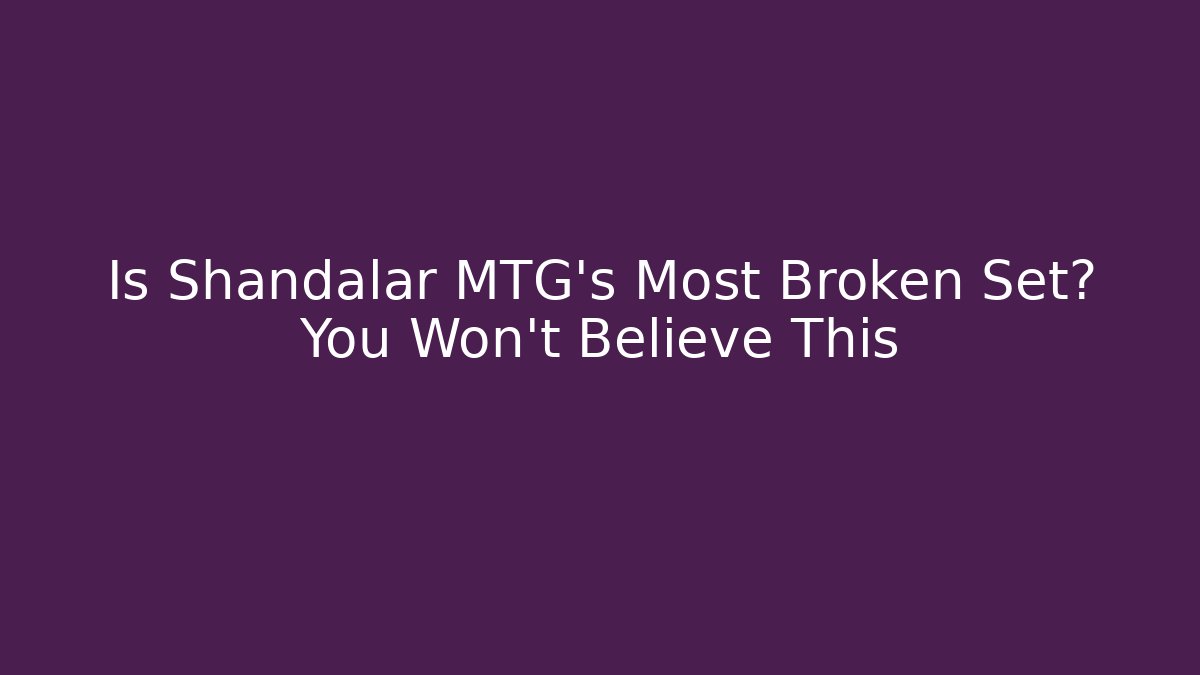 Is Shandalar MTG's Most Broken Set? You Won't Believe This