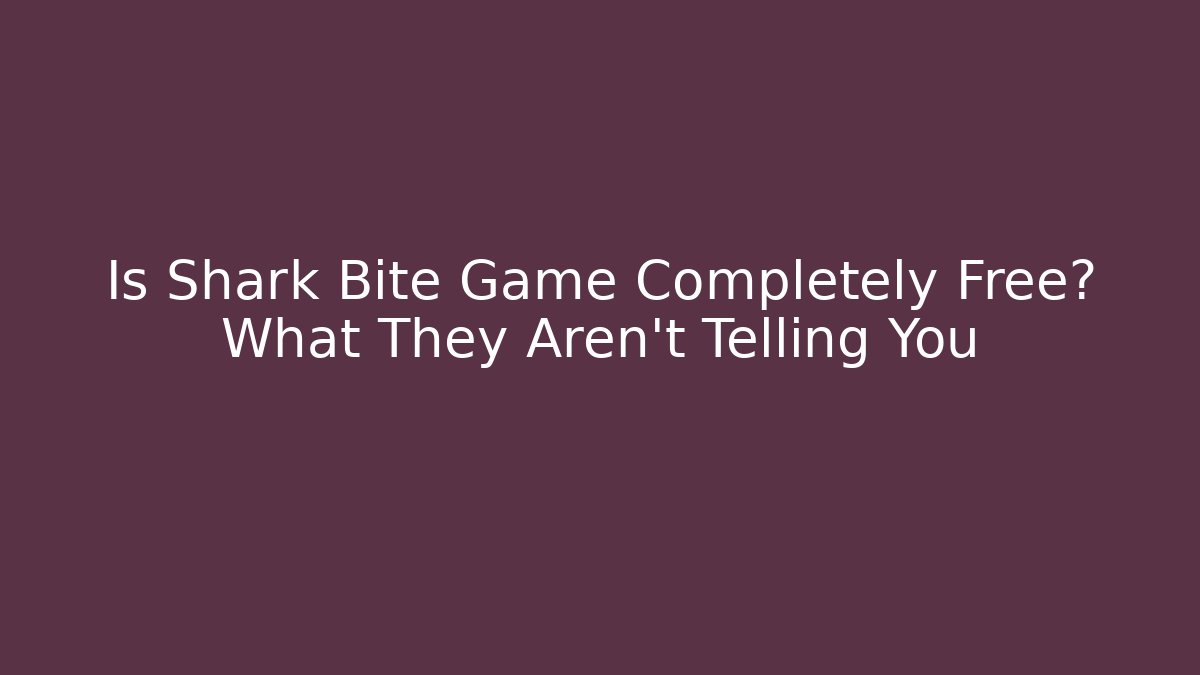 Is Shark Bite Game Completely Free? What They Aren't Telling You - Critter Realm