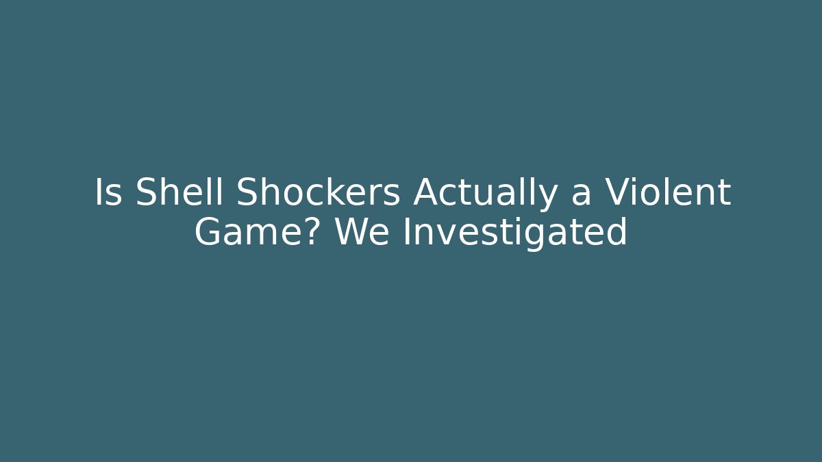 Is Shell Shockers Actually a Violent Game? We Investigated