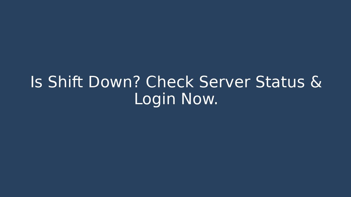 Is Shift Down? Check Server Status & Login Now.