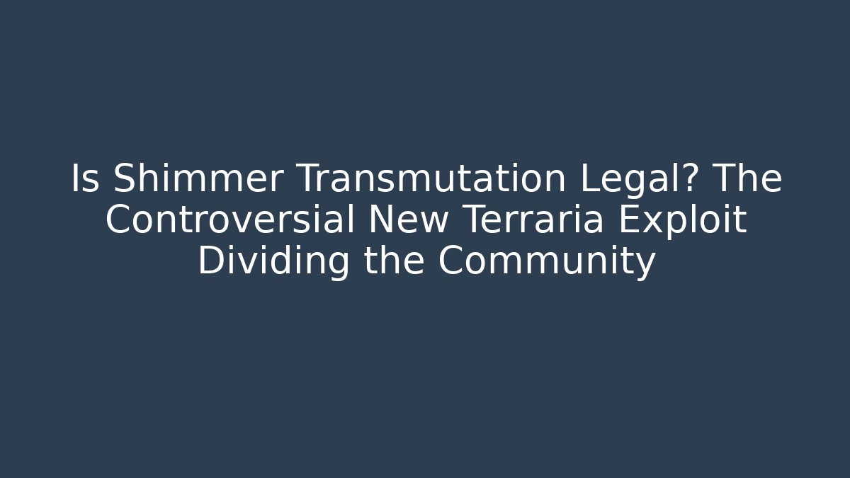 Is Shimmer Transmutation Legal? The Controversial New Terraria Exploit Dividing the Community