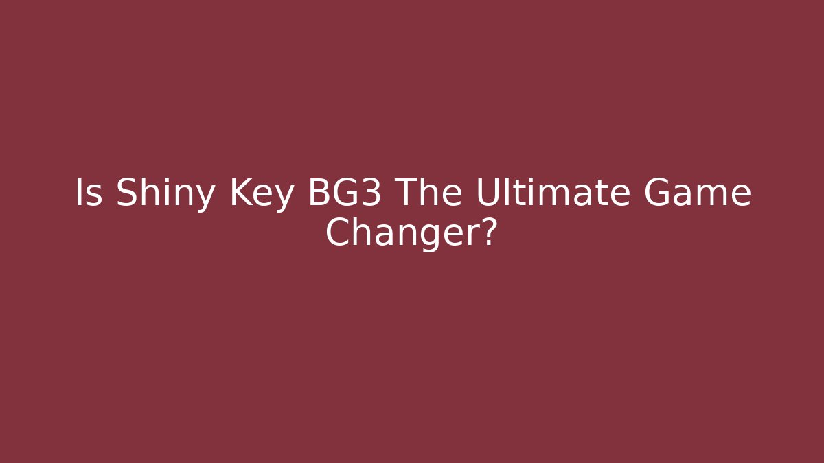 Is Shiny Key BG3 The Ultimate Game Changer?