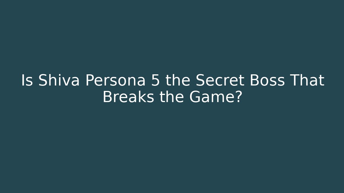 Is Shiva Persona 5 the Secret Boss That Breaks the Game?