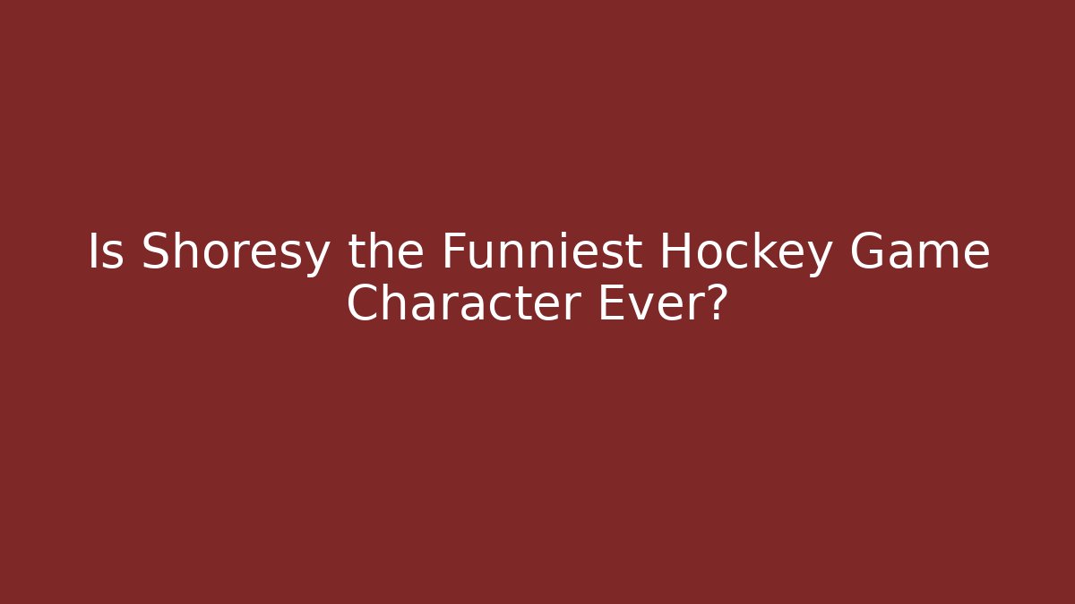 Is Shoresy the Funniest Hockey Game Character Ever?