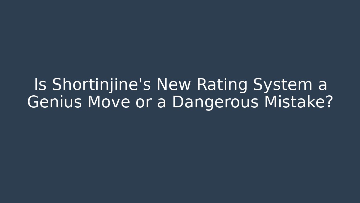 Is Shortinjine’s New Rating System a Genius Move or a Dangerous Mistake?