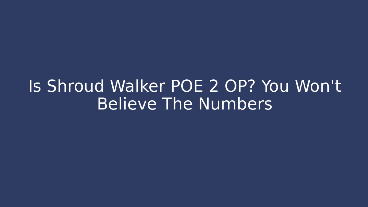 Is Shroud Walker POE 2 OP? You Won’t Believe The Numbers