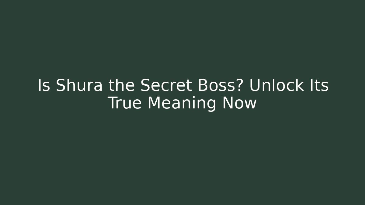 Is Shura the Secret Boss? Unlock Its True Meaning Now