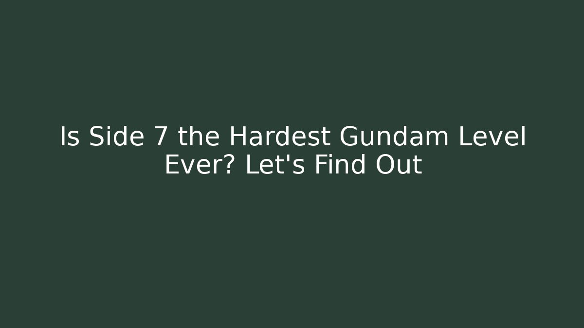 Is Side 7 the Hardest Gundam Level Ever? Let's Find Out