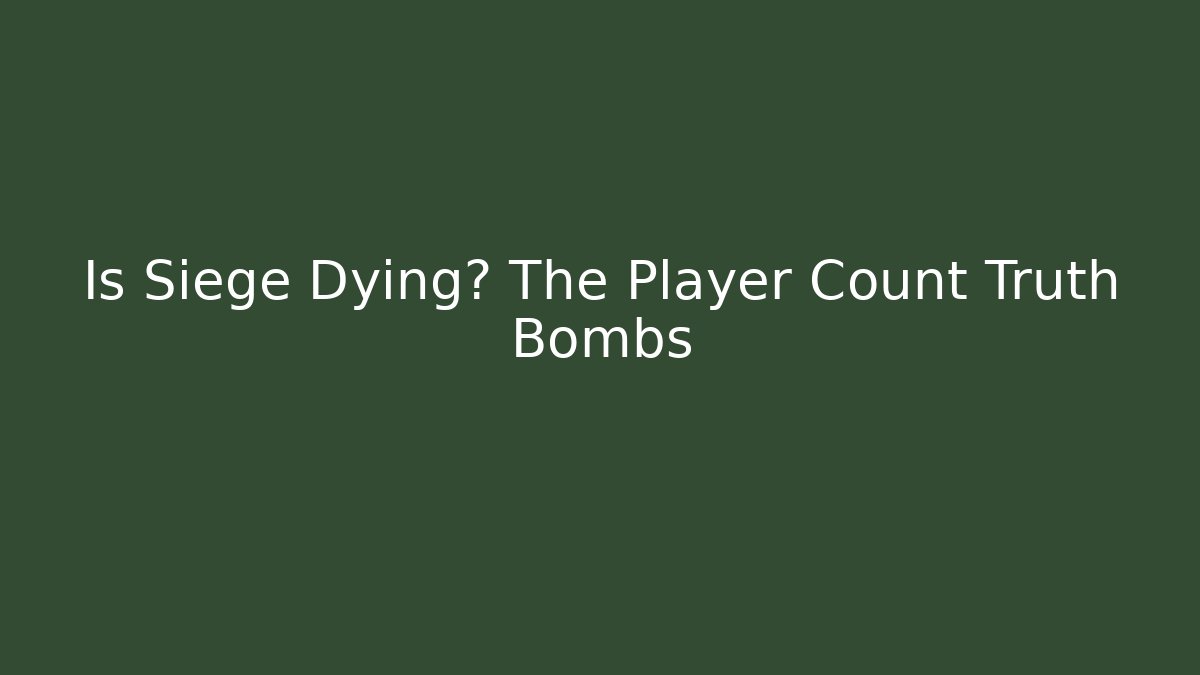 Is Siege Dying? The Player Count Truth Bombs