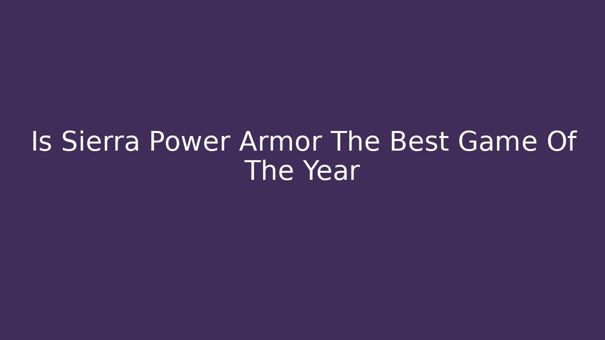 Is Sierra Power Armor The Best Game Of The Year