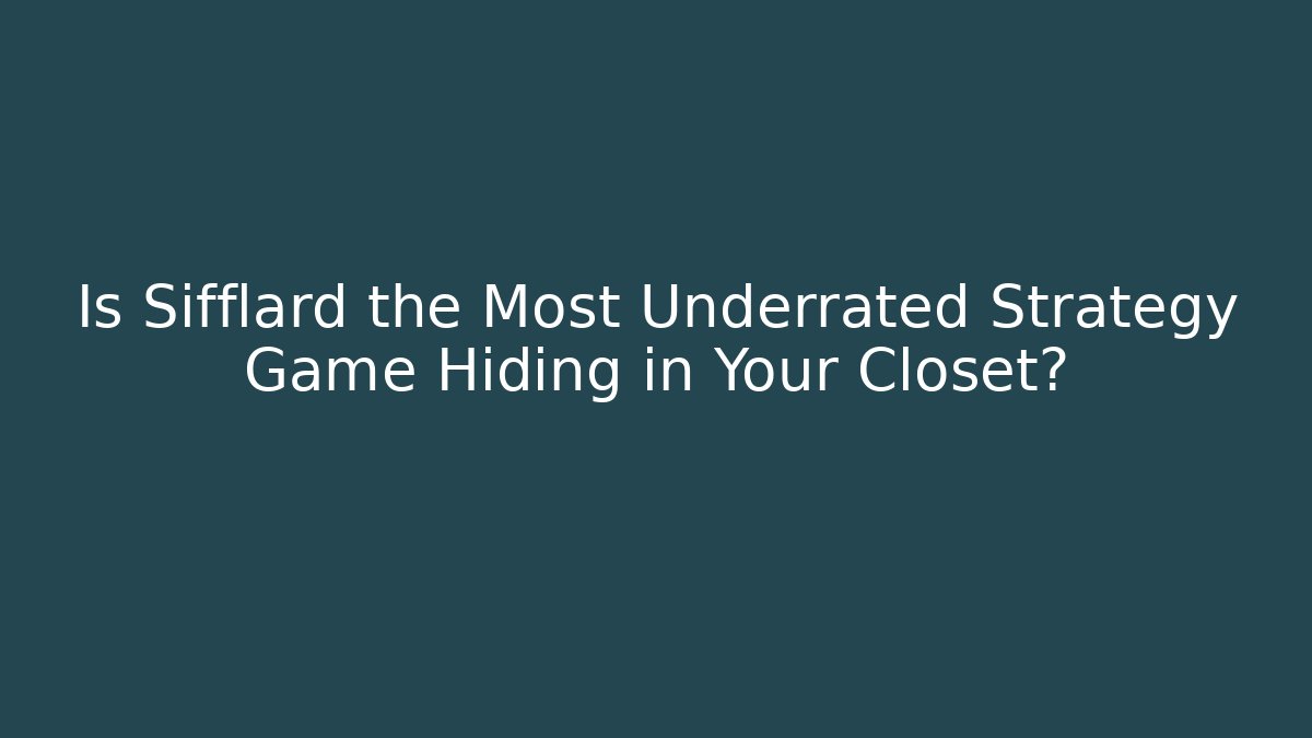Is Sifflard the Most Underrated Strategy Game Hiding in Your Closet?