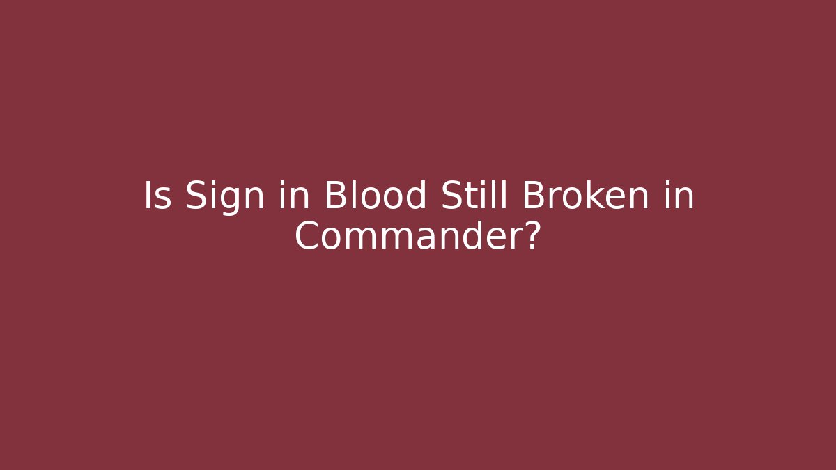 Is Sign in Blood Still Broken in Commander? - Critter Realm