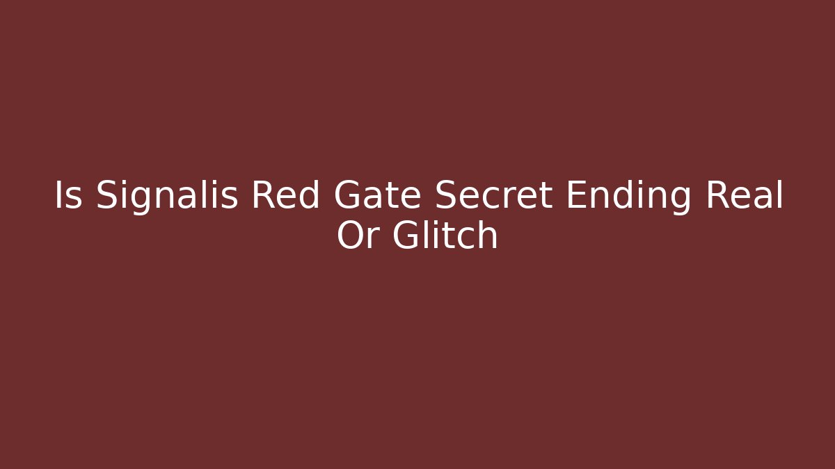 Is Signalis Red Gate Secret Ending Real Or Glitch