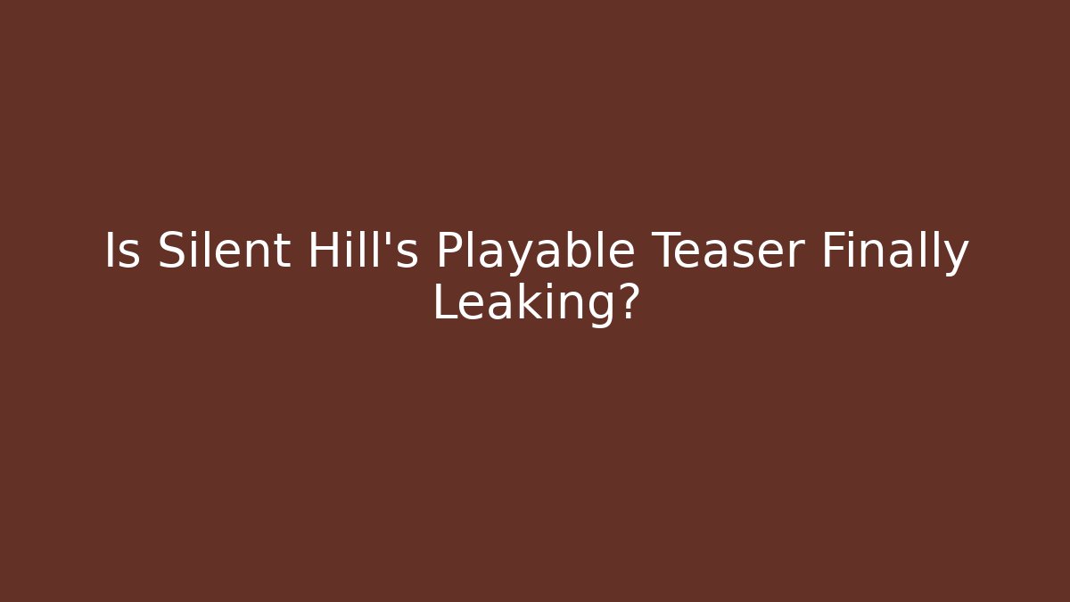 Is Silent Hill's Playable Teaser Finally Leaking?