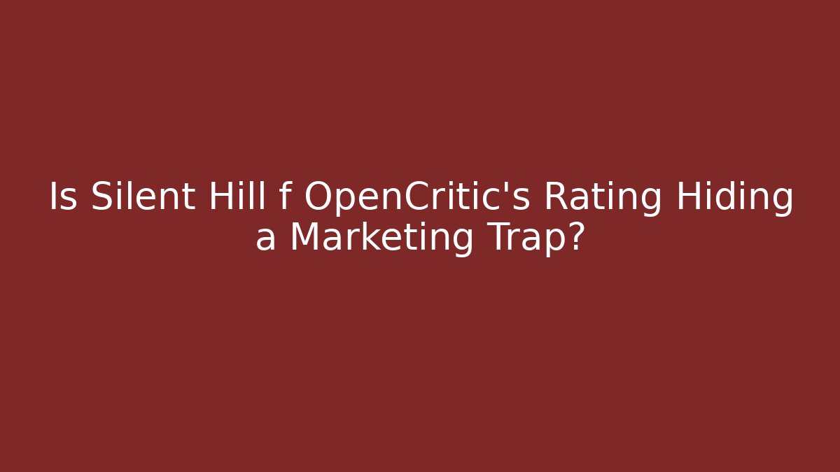 Is Silent Hill f OpenCritic's Rating Hiding a Marketing Trap?