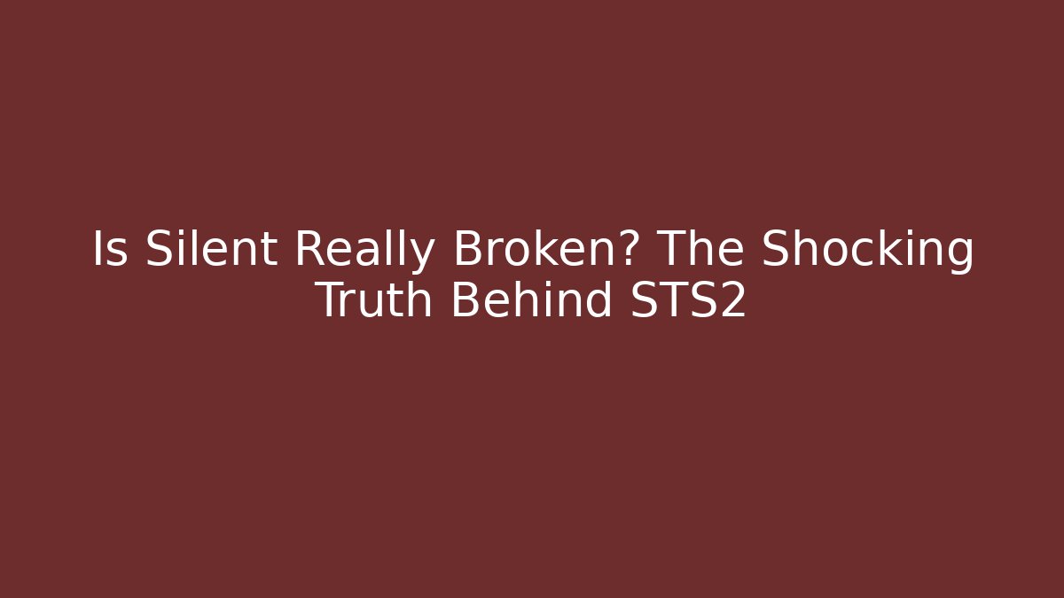 Is Silent Really Broken? The Shocking Truth Behind STS2